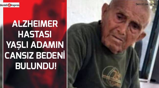 Alzheımer hastası yaşlı adamın cesedi bulundu