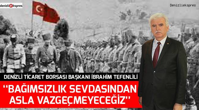 ''Bağımsızlık sevdasından asla vazgeçmeyeceğiz''