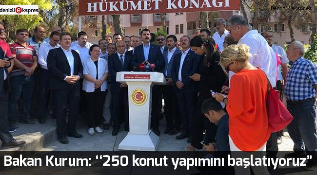 Bakan Kurum: ''250 konut yapımını başlatıyoruz”