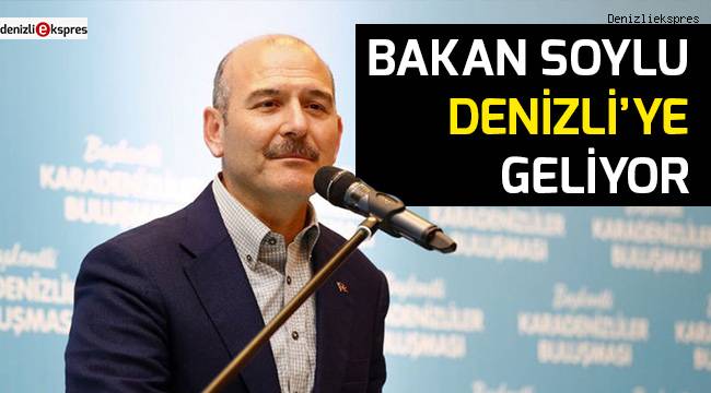 Bakan Soylu Denizli'ye geliyor
