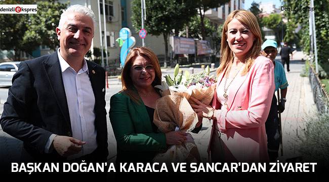 BAŞKAN DOĞAN’A KARACA VE SANCAR’DAN ZİYARET
