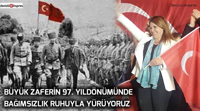 ''Büyük zaferin 97. yıldönümünde bağımsızlık ruhuyla yürüyoruz''