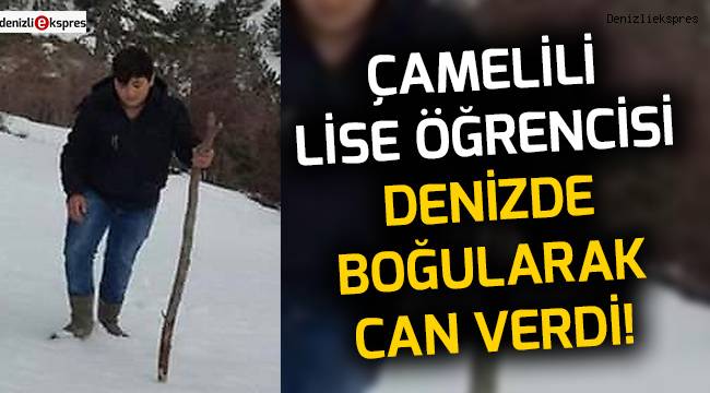 Çamelili lise öğrencisi denizde boğuldu!