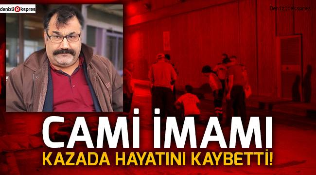 Cami imamı kazada hayatını kaybetti!