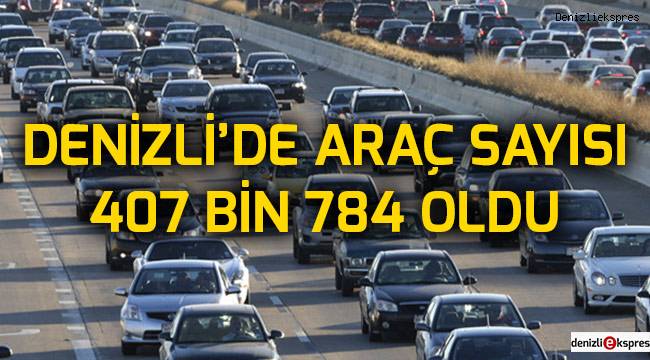 Denizli’de araç sayısı 407 bin 784 oldu