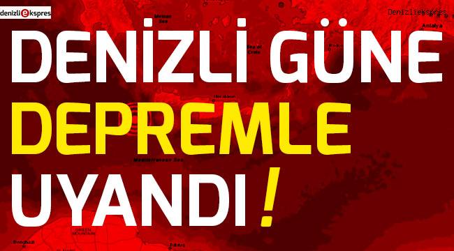 Denizli güne depremle uyandı!