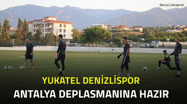 Denizlispor Antalya deplasmanına hazır