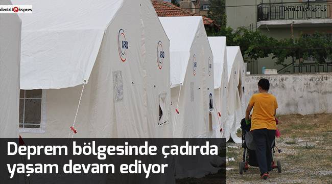 Deprem bölgesinde çadırda yaşam devam ediyor