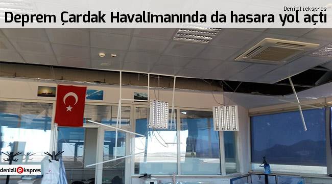 Deprem Çardak Havalimanında da hasara yol açtı