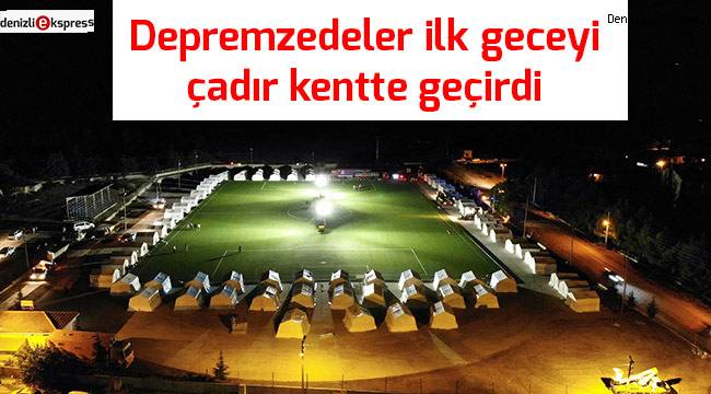 Depremzedeler ilk geceyi çadır kentte geçiriyor