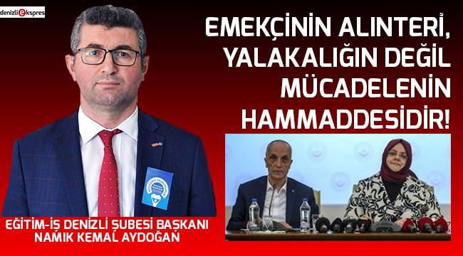 Emekçinin alınteri, yalakalığın değil mücadelenin hammaddesidir!