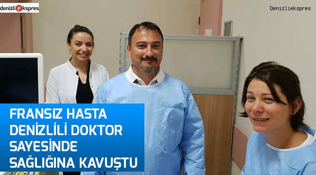 Fransız hasta Denizlili doktor sayesinde sağlığına kavuştu