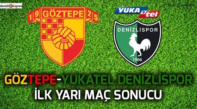 Göztepe-Yukatel Denizlispor ilk yarı sonucu