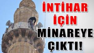 İntihar etmek için çıktığı minarede bayıldı