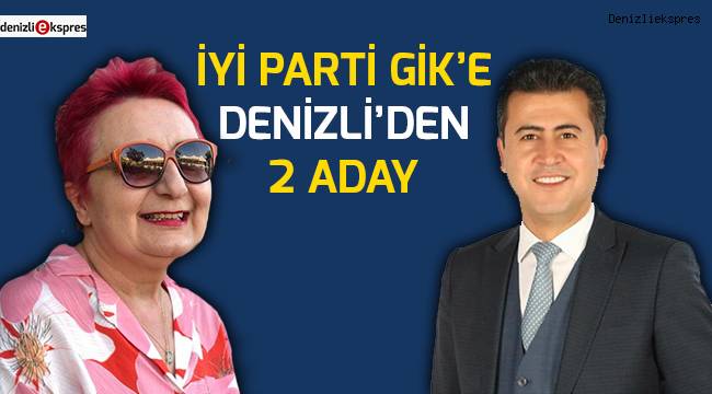 İYİ Parti GİK'e Denizli'den 2 kişi aday oldu