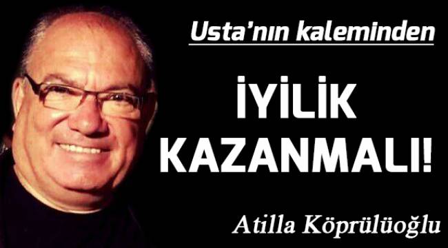 İYİLİK KAZANMALI!