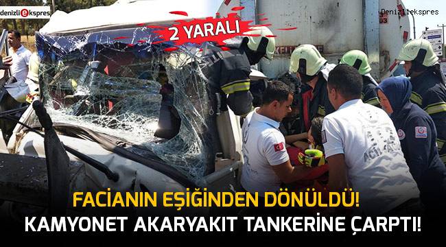 Kamyonet akaryakıt tankerine çarptı!