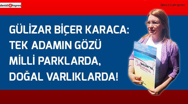 Karaca: Tek adamın gözü Milli parklarda, doğal varlıklarda!