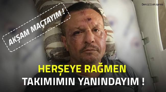 Öleceğimi bilsem de, akşam maçta olacağım.