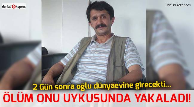 Ölüm onu uykusunda yakaladı!
