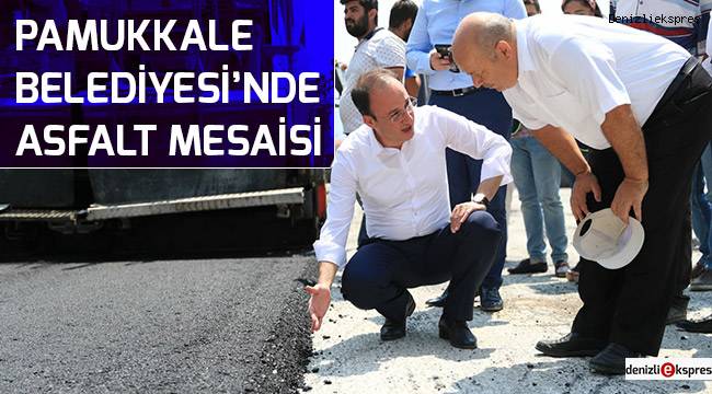 Pamukkale Belediyesi'nde asfalt mesaisi