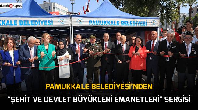 Pamukkale Belediyesi'nden ''Şehit ve Devlet Büyükleri Emanetleri'' sergisi