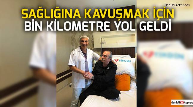 Sağlığına kavuşmak için bin kilometre yol geldi