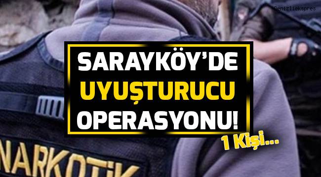 Sarayköy'de uyuşturucu operasyonu!