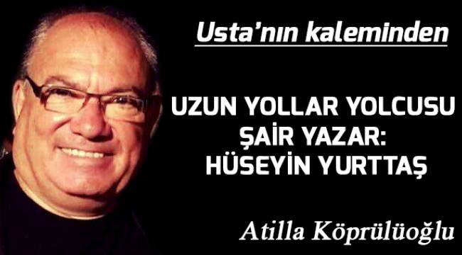 UZUN YOLLAR YOLCUSU ŞAİR YAZAR: HÜSEYİN YURTTAŞ