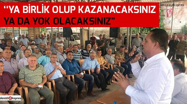 ''Ya birlik olup kazanacaksınız ya da yok olacaksınız''