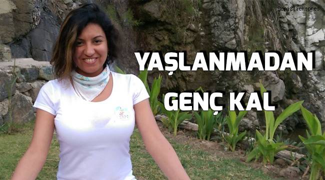 YAŞLANMADAN GENÇ KAL