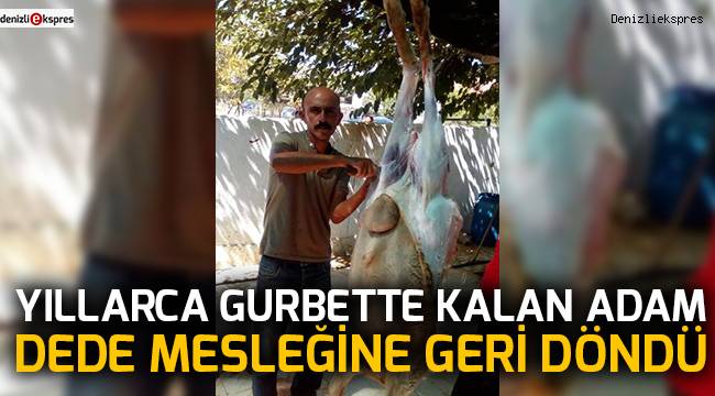 Yıllarca gurbette kalan adam dede mesleğine geri döndü