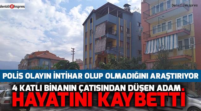 4 katlı binanın çatısından düşen adam hayatını kaybetti