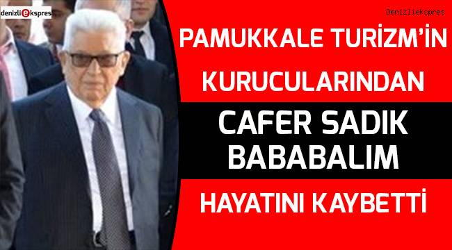 Cafer Sadık Bababalım hayatını kaybetti