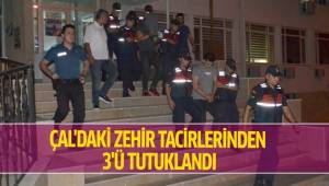 ÇAL'DAKİ ZEHİR TACİRLERİNDEN 3 KİŞİ TUTUKLANDI