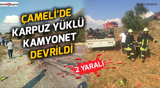 Çameli’de karpuz yüklü kamyonet devrildi
