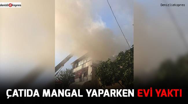 Çatıda mangal yaparken evi yaktı