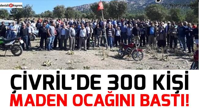 Çivril'de 300 kişi maden ocağını bastı!