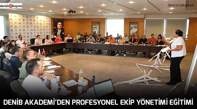 DENİB AKADEMİ’den Profesyonel Ekip Yönetimi Eğitimi