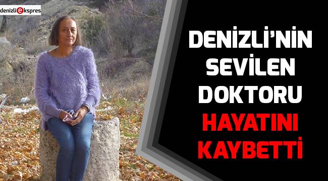 Denizli’nin sevilen doktoru hayatını kaybetti