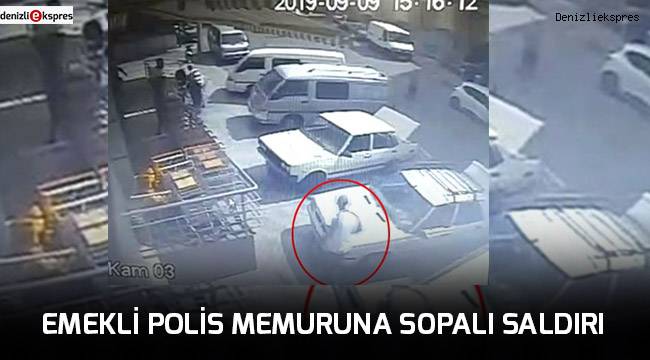 Emekli polis memuruna sopalı saldırı