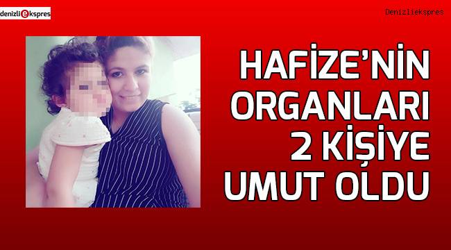 Hafize'nin organları 2 kişiye umut oldu