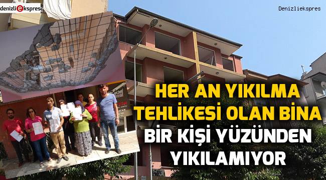 Her an yıkılma tehlikesi olan bina bir kişi yüzünden yıkılamıyor