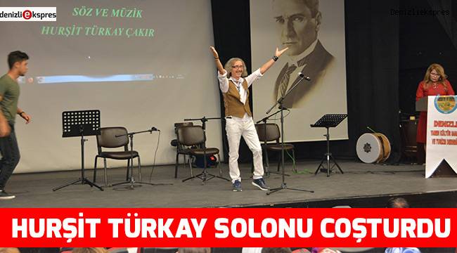 HURŞİT TÜRKAY SOLONU COŞTURDU