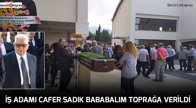 İş adamı Cafer Sadık Bababalım toprağa verildi