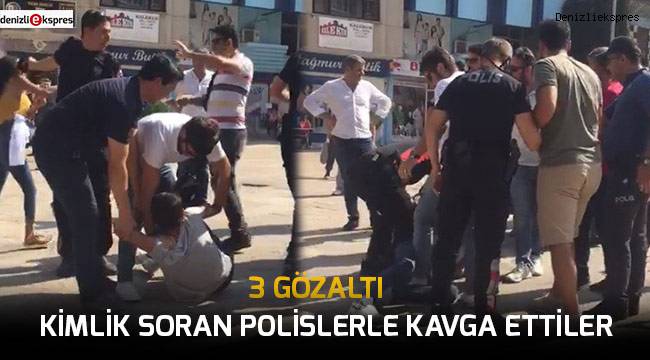 Kimlik soran polislerle kavga ettiler