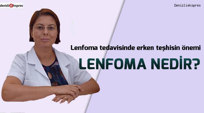 Lenfoma tedavisinde erken teşhisin önemi