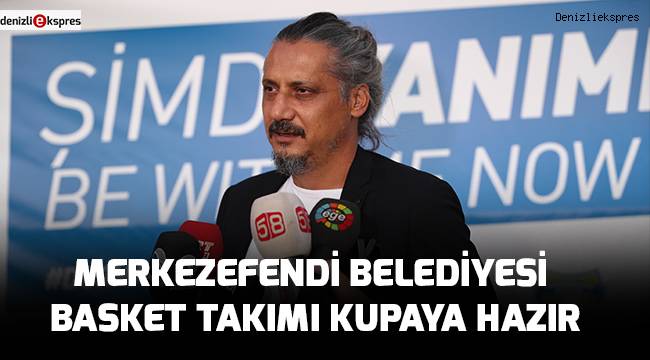 MERKEZEFENDİ BELEDİYESİ BASKET TAKIMI KUPAYA HAZIR