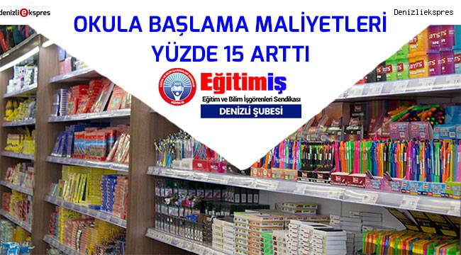 OKULA BAŞLAMA MALİYETLERİ YÜZDE 15 ARTTI