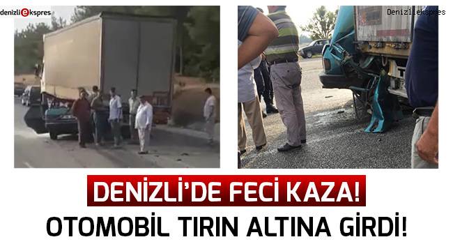 Otomobil tırın altına girdi: 1 ağır yaralı